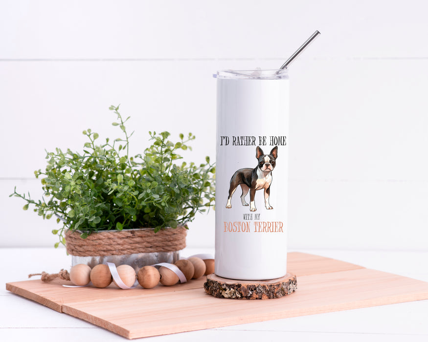 I'd Rather Be Home With My Boston Terrier Stainless Steel Tumbler