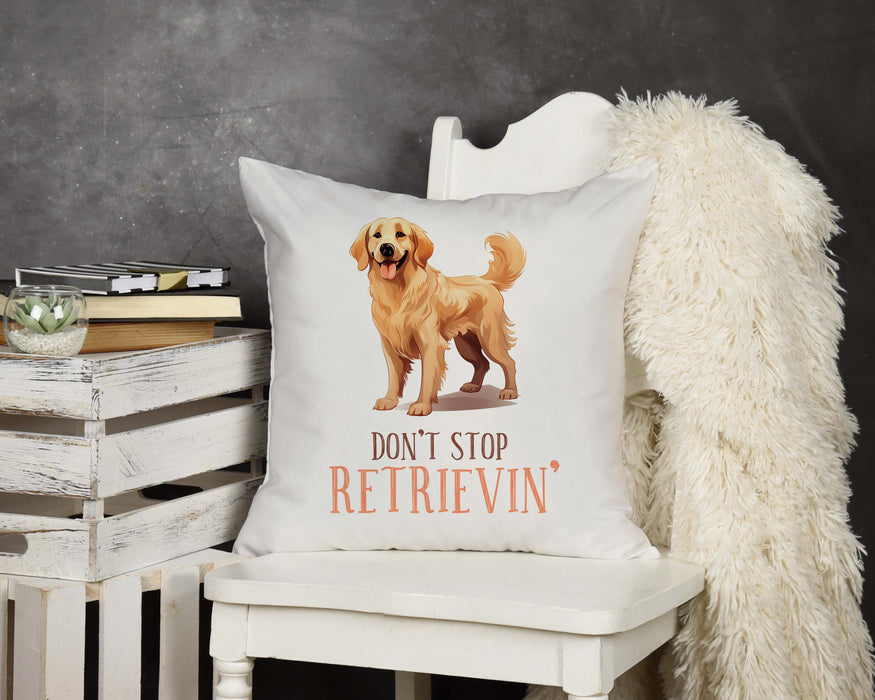 Don't Stop Retrievin Design Throw Pillow