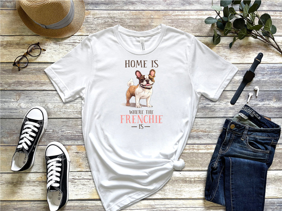 Home Is Where The Frenchie Is Tee Shirt
