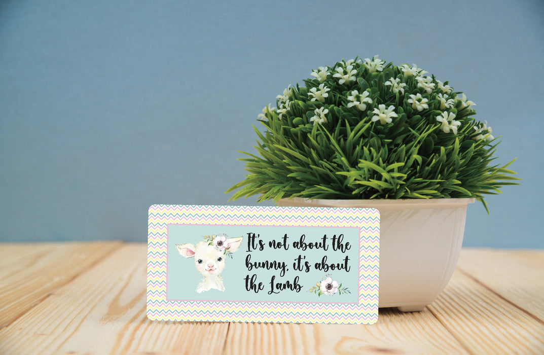 'It's Not Abut the Bunny' Easter Decorative Sign