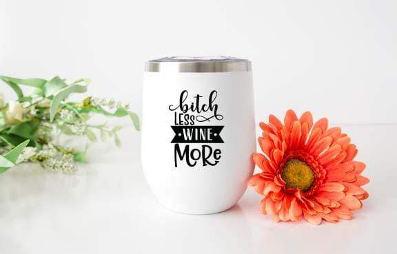 Bitch Less Wine More Design 12oz Stainless Steel Wine Tumbler