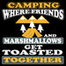 Camping Where Friends and Marshmelows Get Toasted Inspirational Decorative Sign