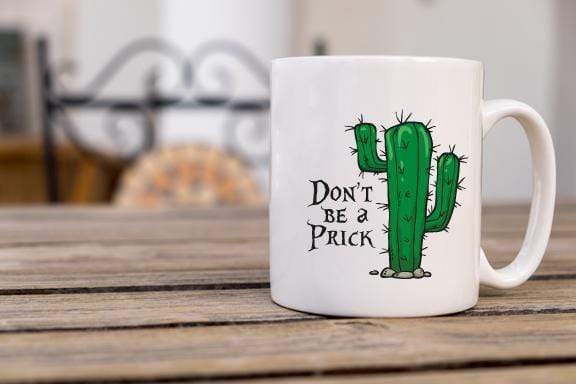 Don't Be A Prick Design Coffee Mug