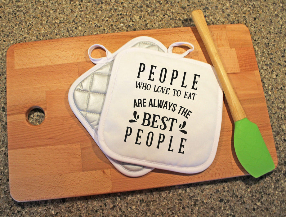 People Who Love to eat are the Best People Design Pot Holder