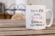 You've Cat to Be Kitten Me Right Meow Design Coffee Mug