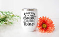 When In Doubt, Add More Wine: Design 12oz Stainless Steel Wine Tumbler