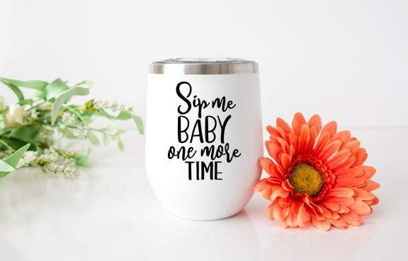 Sip Me Baby One More Time Design 12oz Stainless Steel Wine Tumbler